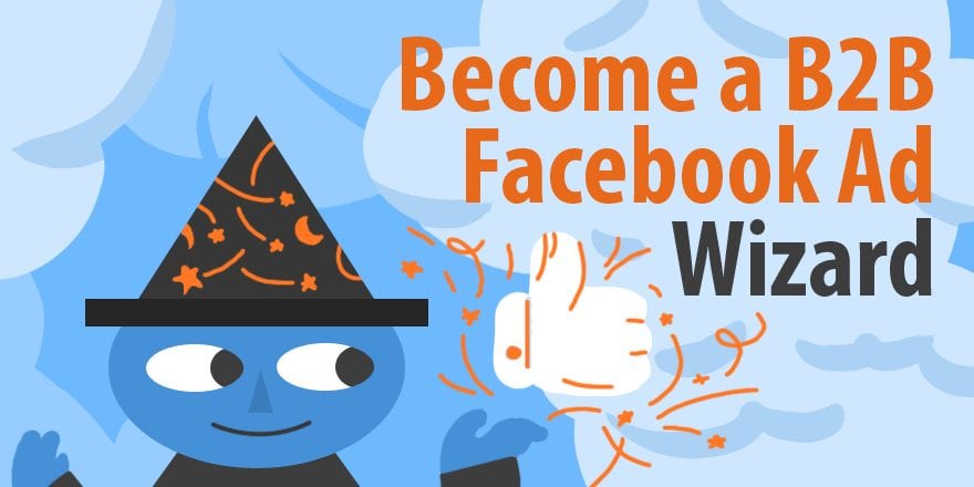 3 шага к тому, чтобы стать мастером рекламы B2B в Facebook